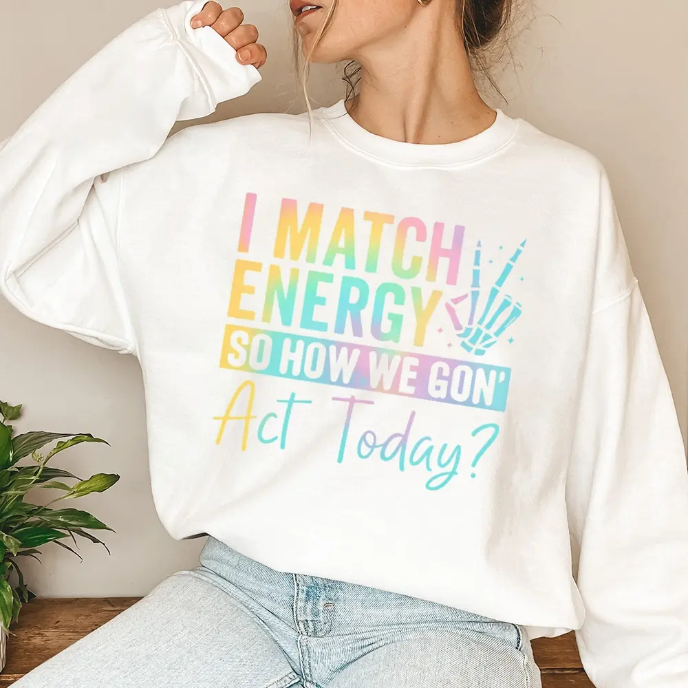 Women's 100% Cotton Fashion Long-Sleeve Round Neck Pullover Sweatshirt - "I Match Energy So How We Gone Act Today" Print, Casual Lady's Top for Fall & Winter Everyday Wear, Breathable Fabric, Longsleeves