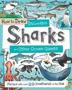 USED-How to Draw Incredible Sharks and Other Ocean Giants: Packed with Over 80 Creatures of the Sea by Calver, Paul (Paperback)