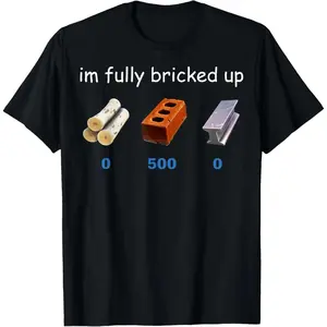 Im Fully Bricked Up Funny Gaming Tee T-Shirt