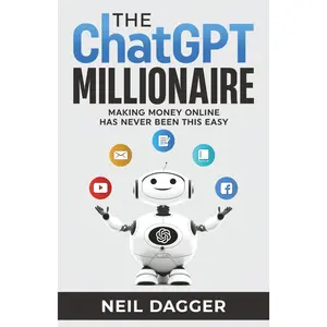 The ChatGPT Millionaire Paperback | How to Make Money Online Using AI & ChatGPT | Beginner Friendly