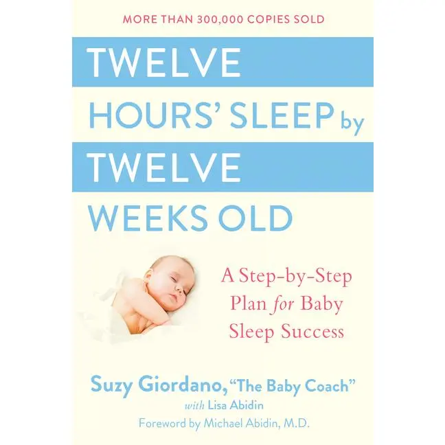 Twelve Hours' Sleep by Twelve Weeks Old: A Step-By-Step Plan for Baby Sleep Success -- Suzy Giordano - Hardcover