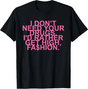 100% Cotton Funny I Don’t Need Your Drugs, I'd Rather Get High, T-Shirt