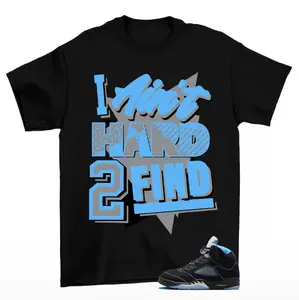 T-Shirt To Match Tee AJ 5 Black UNC Blue Sneaker Matching Tee I Ain't Hard To Find T-Shirt