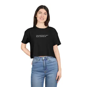 If my mouth doesn't say it - Loose Fit Women's Crop Tee