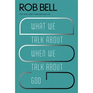 What We Talk About When We Talk About God by Rob Bell [Paperback Book]