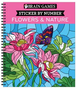 Brain Games - Sticker by Number: Flowers & Nature (28 Images to Sticker) -- Publications International Ltd, Spiral Bound, Comb or Coil