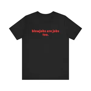 Blowj*bs Are Jobs Too Shirt, Funny NSFW Meme T-Shirt for Men and Women, Ironic Gen Z Humor Tee, Unisex Gag Gift, Bold Feminist Graphic Top, Adult funny T-shirt, Gift for Woman and Man