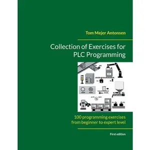Collection of Exercises for PLC Programming: 100 programming exercises from beginner to expert level -- Tom Mejer Antonsen, Paperback
