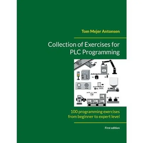 Collection of Exercises for PLC Programming: 100 programming exercises from beginner to expert level -- Tom Mejer Antonsen, Paperback