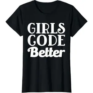 Girls Code Better, Coding Programming Computer Science T-Shirt