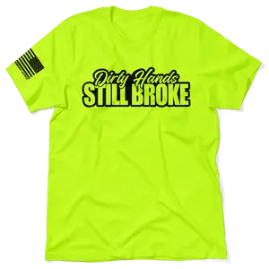 Dirty Hands Still Broke - Hi Visibility Safety Yellow Work T-Shirt Jersey Menswear Cotton/Poly Blend | Funny, Graphic tees Apparel | For Blue Collar