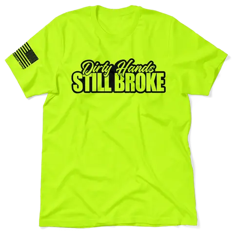 Dirty Hands Still Broke - Hi Visibility Safety Yellow Work T-Shirt Jersey Menswear Cotton/Poly Blend | Funny, Graphic tees Apparel | For Blue Collar