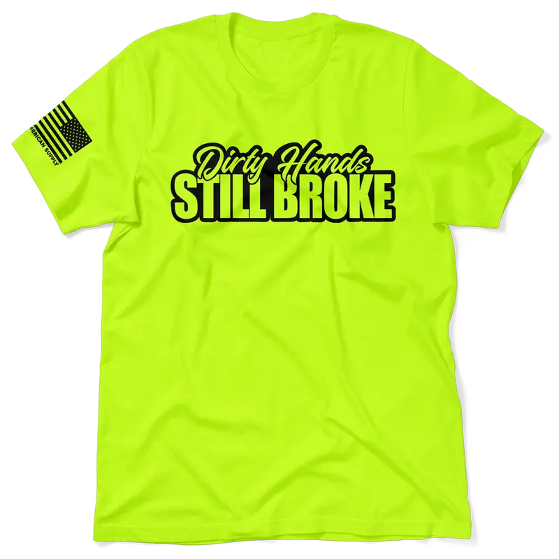 Dirty Hands Still Broke - Hi Visibility Safety Yellow Work T-Shirt Jersey Menswear Cotton/Poly Blend | Funny, Graphic tees Apparel | For Blue Collar