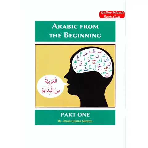 Arabic from the Beginning Part 1 (2013 Anglo-Arabic Bilingual Edition) by Dr. Imran Hamza Alawiye - 11.8x8.3x0.2 in Trade Paperback, English Grammar, Vocabulary, Engaging Exercises, Cultural Insights, Essential Resource for Learners, Pages Included