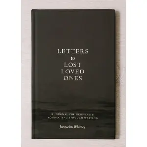 Letters To Lost Loved Ones: A Journal For Grieving
