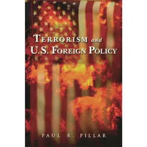 USED-Terrorism and U.S. Foreign Policy by Pillar, Paul R. (Hardcover)