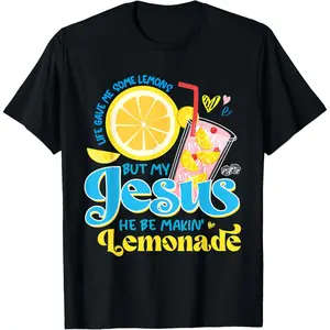 Life Gave Me Some Lemon But My Jesus He Be Makin' Lemonade T-Shirt