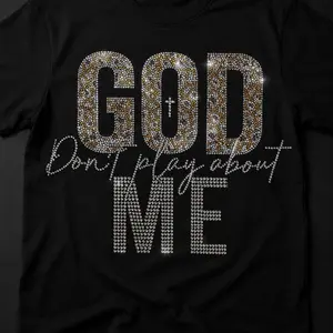 God don’t play about me