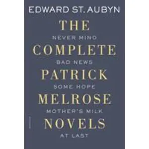 USED-The Complete Patrick Melrose Novels: Never Mind, Bad News, Some Hope, Mother's Milk, and at Last by St Aubyn, Edward (Paperback)