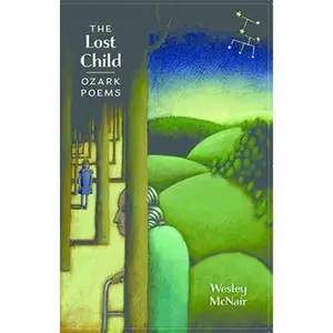 USED-The Lost Child: Ozark Poems by McNair, Wesley (Paperback)