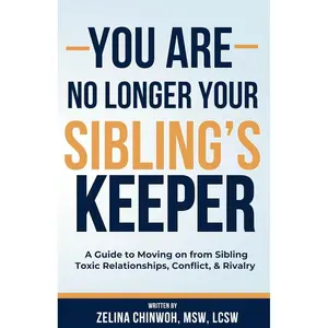 You Are No Longer Your Sibling’s Keeper: A Guide to Moving on from Sibling Toxic Relationships, Conflict, & Rivalry Paperback – October 27, 2024