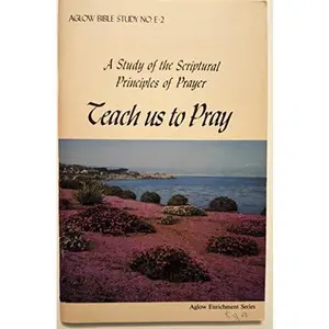 USED-Teach us to pray: A study of the scriptural principles of prayer (Aglow Bible study) by Elaine Dull (Paperback)