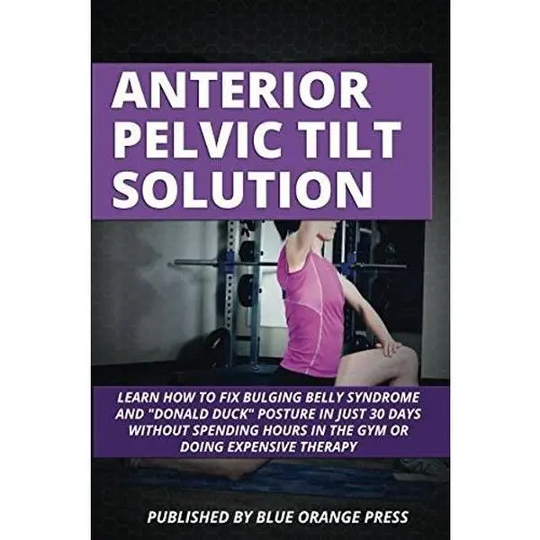 USED Book - ANTERIOR PELVIC TILT SOLUTION: Learn how to fix bulging belly syndrome and Donald Duck Posture in just 30 Days Without Spending Hours In The Gym or Doing Expensive Therapy (Fix Your Posture) by PRESS, BLUE ORANGE (Paperback) - english