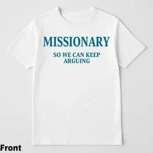 Women's Cotton Crew Neck Short Sleeve Graphic Print T-Shirt - Solid, Smooth Seamless Soft Lightweight Foldable Fabric, "MISSIONARY SO WE CAN KEEP ARGUING" Statement Top, Casual Fit Minimalist Lady Women's Clothes Unisex Gift