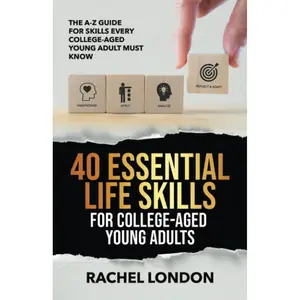 40 Esenital Life Skills For College-Aged Young Adults: The A-Z Guide for Skills Every College-Aged Young Adult Must Know Paperback – June 7, 2023