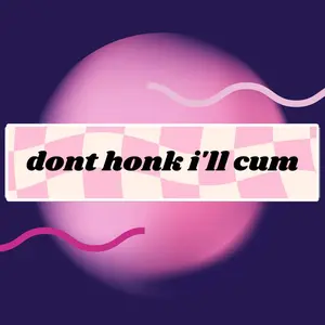don't honk bumper sticker