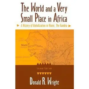 USED-The World and a Very Small Place in Africa: A History of Globalization in Niumi, the Gambia, Second Edition by Donald R. Wright (Paperback)