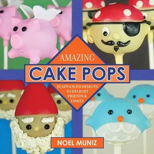 USED-Amazing Cake Pops: 85 Advanced Designs to Delight Friends and Family by Muniz, Noel (Hardcover)