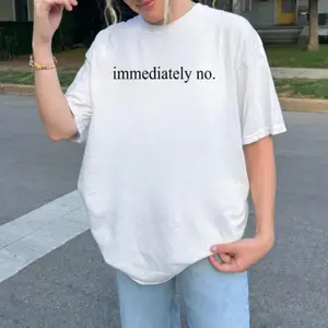 Immediately No T-shirt Humorous Adult Sarcastic Graphic Tee Funny Statement Gift for Women