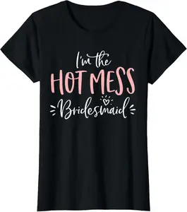 100% Cotton Hot Mess Bridesmaid Shirt Funny Matching Bachelorette Party