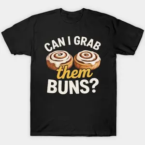 Can I Grab Them Buns Funny T-Shirt 1YN