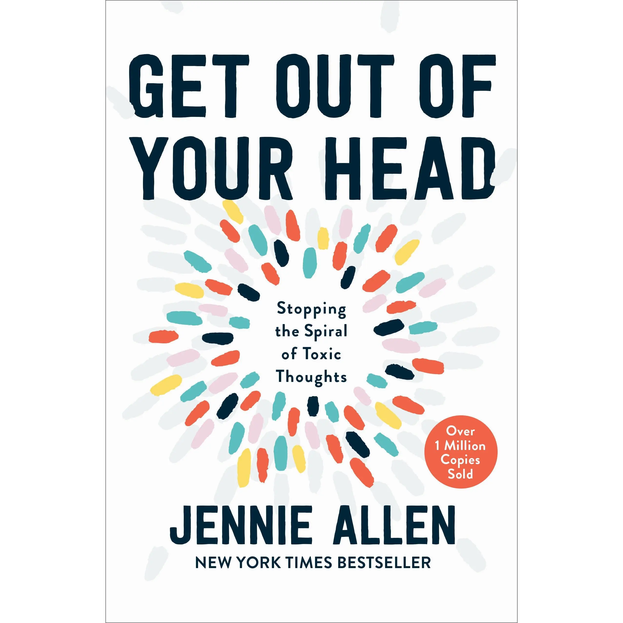 Get Out of Your Head: Stopping the Spiral of Toxic Thoughts -- Jennie Allen - Hardcover