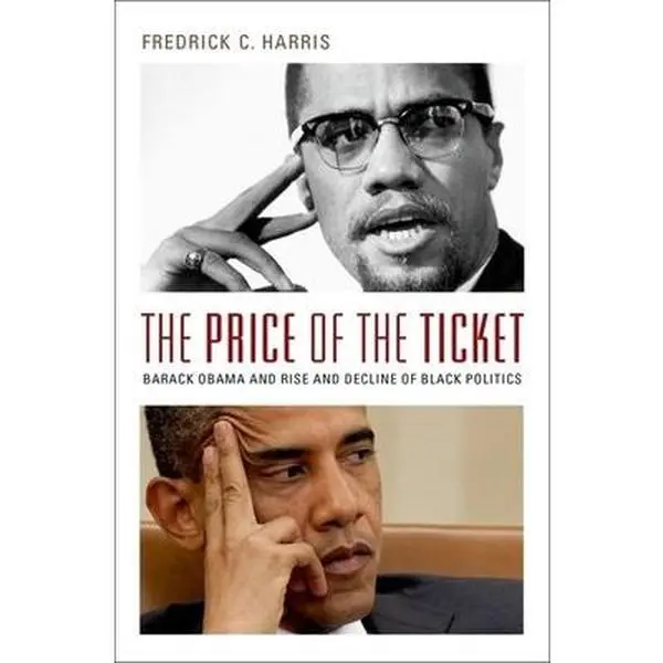 USED-The Price of the Ticket: Barack Obama and the Rise and Decline of Black Politics (Transgressing Boundaries: Studies in Black Politics and Black Communities) by Fredrick Harris (Hardcover)