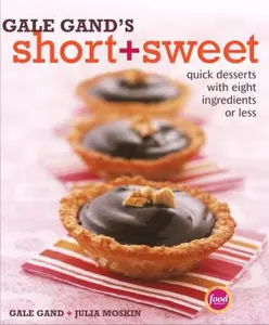 USED-Gale Gand's Short and Sweet: Quick Desserts with Eight Ingredients or Less by Gale Gand (Hardcover)