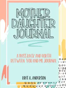 Mother Daughter Journal Pass Back And Forth Between You and Me: A Fun No Stress Just Between Us Journal For Moms And Daughters bullet  journals