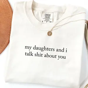 Comfort Colors My Daughter And I Talk Shit About You Shirt, Funny Sarcastic Mom Graphic Tee, Mother’S Day Gift TShirt, Casual Cotton Top For Moms, Unisex Casual Graphic T-Shirts