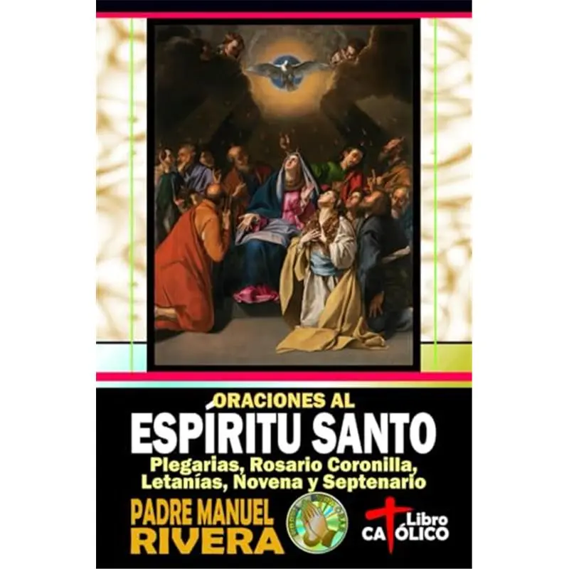 Oraciones al Espíritu Santo. Plegarias, Rosario Coronilla, Letanías, Novena y Septenario (Spanish Edition)Paperback