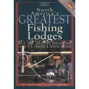USED-North America's Greatest Fishing Lodges: More Than 250 Prime Destinations in the U.S., Canada & Central Maerica (Willow Creek Guides) by John Ross (Paperback)