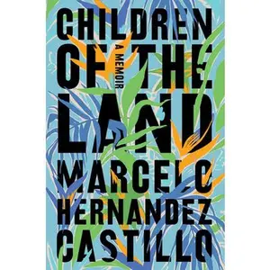 USED-Children of the Land: A Memoir by Hernandez Castillo, Marcelo (Paperback)
