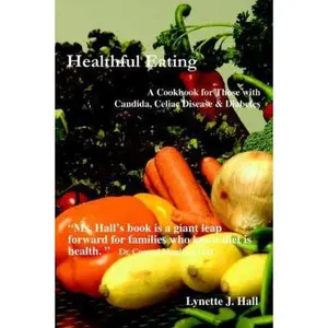 USED-Healthful Eating: A Cookbook for Those with Candida, Celiac Disease & Diabetes by Hall, Lynette J. (Paperback)