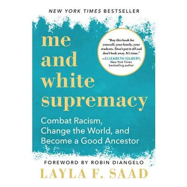 Me and White Supremacy: Combat Racism, Change the World, and Become a Good Ancestor -- Layla F. Saad, Paperback