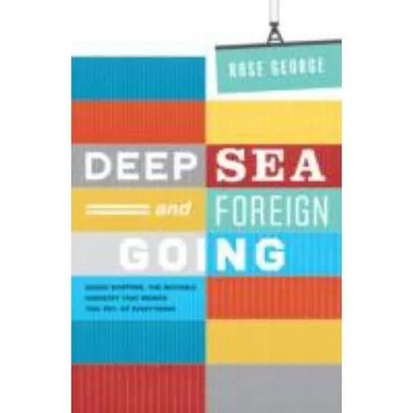 USED Book - Deep Sea and Foreign Going: Inside Shipping, the Invisible Industry That Brings You 90% of Everything by Rose George (Paperback) - english
