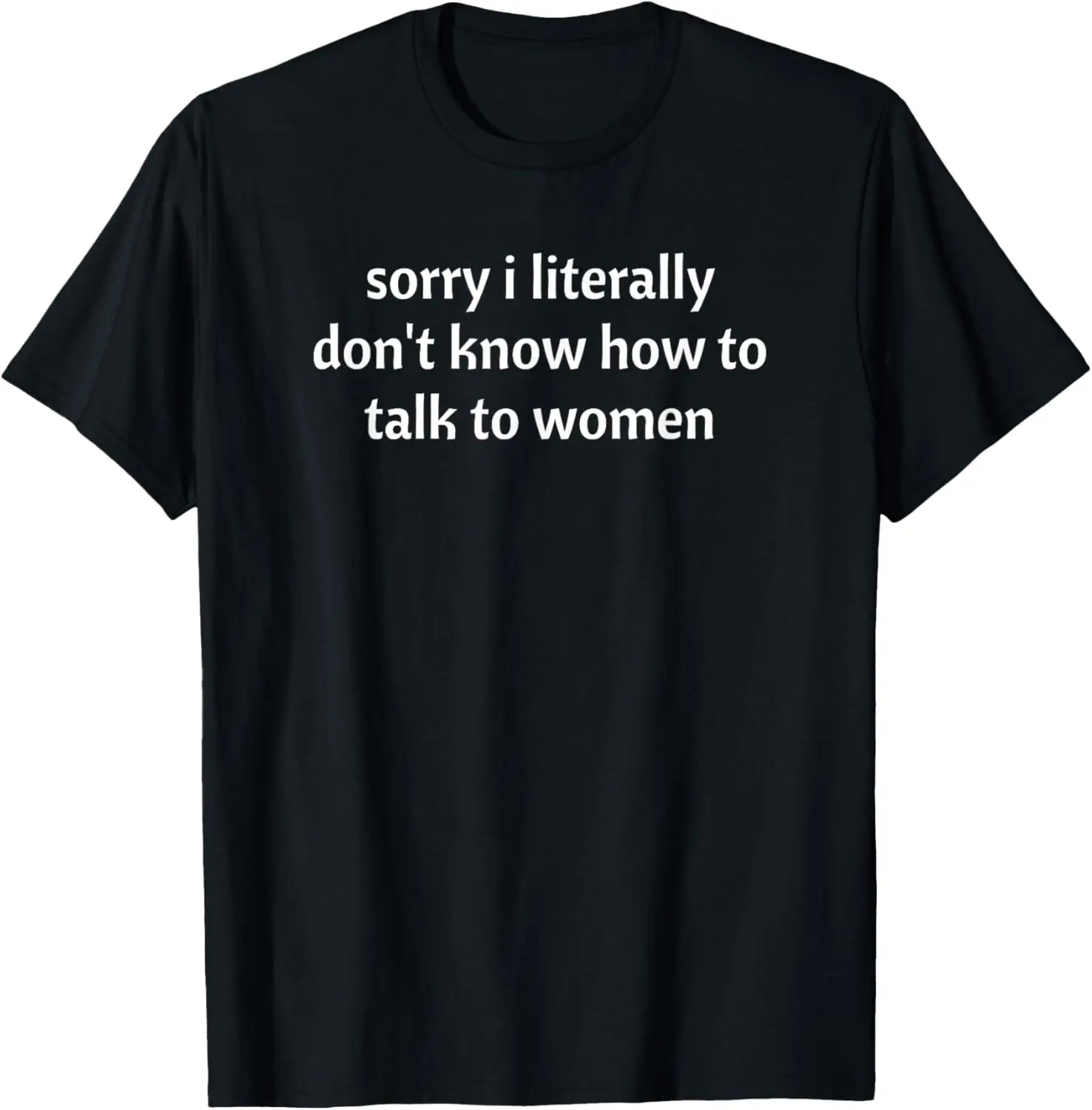 Women's 100% Cotton Round Neck Vintage Short-Sleeve Casual Graphic T-Shirt - Funny "Sorry I Literally Don't Know How To Talk To Women!" Everyday Clothes