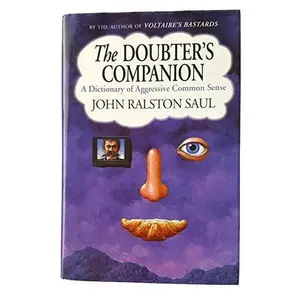 USED-The Doubter's Companion : A Dictionary of Aggressive Common Sense by John Ralston Saul (Hardcover)