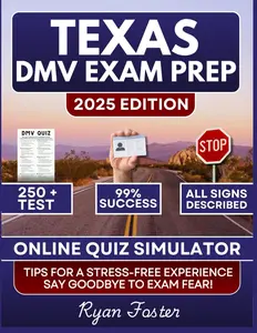 Texas DMV Exam Prep: Ace Your Exam on the First Try with Practice Questions, In-Depth Explanations, Realistic Exam-Style Quizzes, and an Online Simulator for Quick, Unlimited Practice