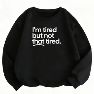 Lightweight Sweatshirt with 'I'm Tired But Not That Tired' Sarcastic Quote Graphic